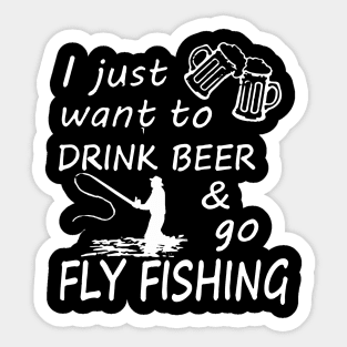 I Just Want To Drink Beer & Go Fishing Sticker